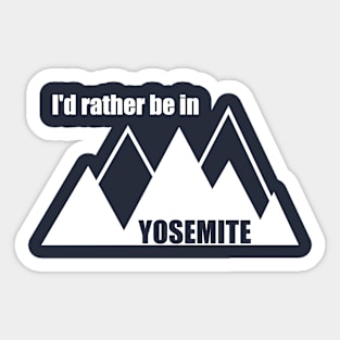 I'd Rather Be In Yosemite National Park Mountain Sticker